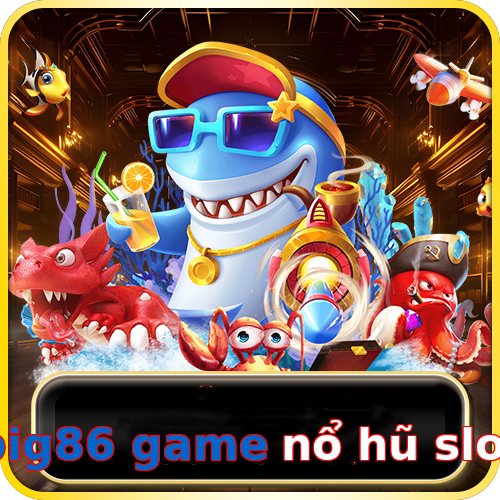 big86 game nổ hũ slot
